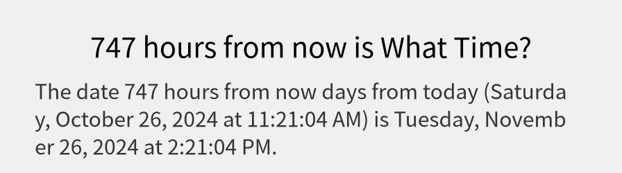 What date is 747 hours from now?