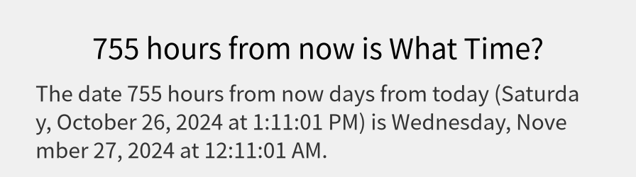 What date is 755 hours from now?