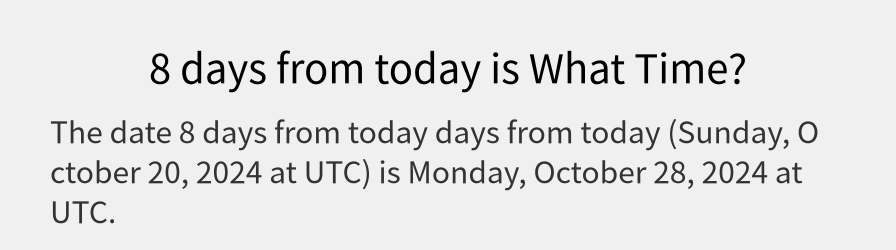 What date is 8 days from today?