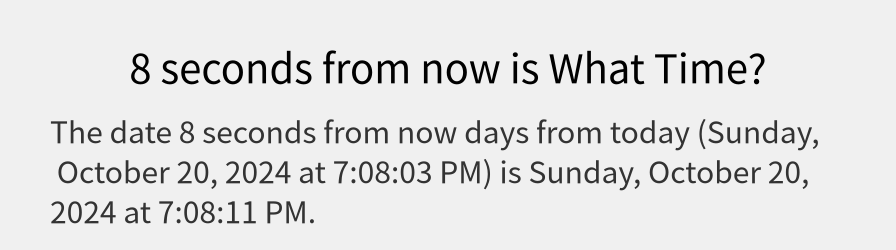 What date is 8 seconds from now?