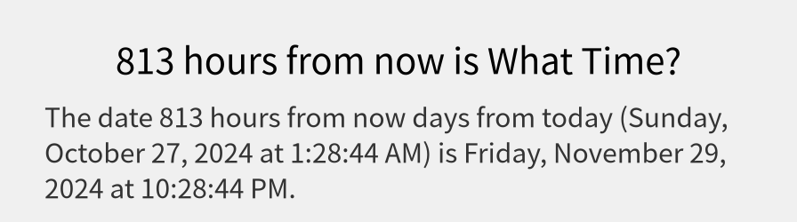 What date is 813 hours from now?