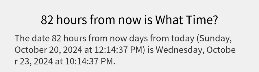 What date is 82 hours from now?