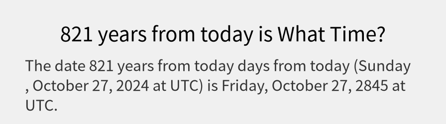 What date is 821 years from today?