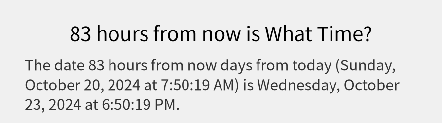 What date is 83 hours from now?