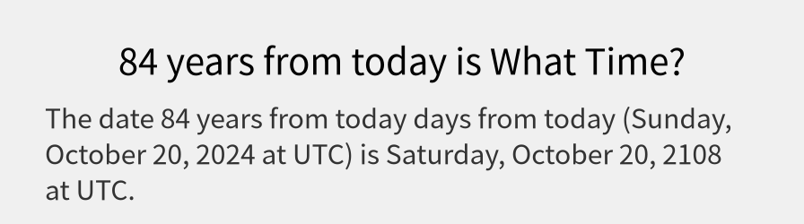 What date is 84 years from today?