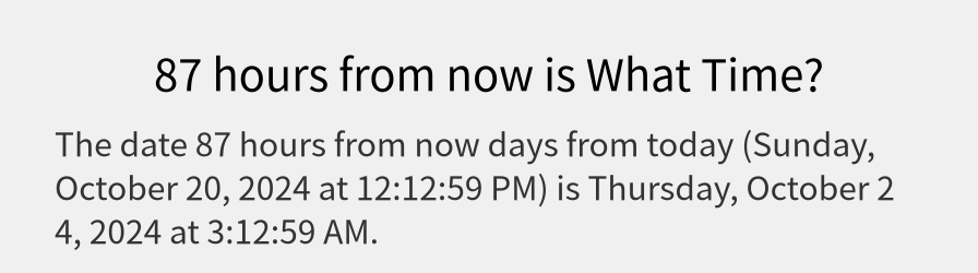 What date is 87 hours from now?