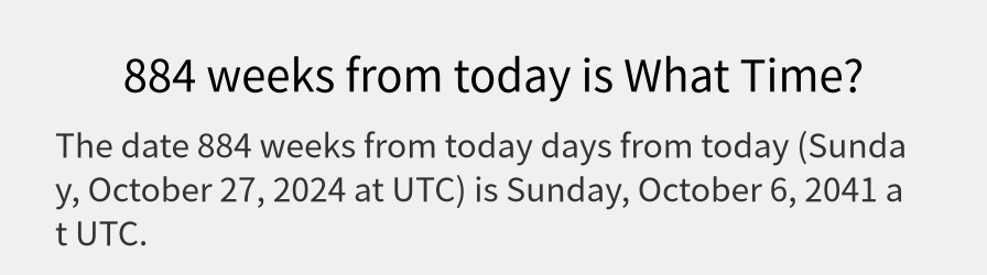 What date is 884 weeks from today?