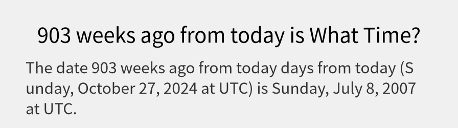 What date is 903 weeks ago from today?