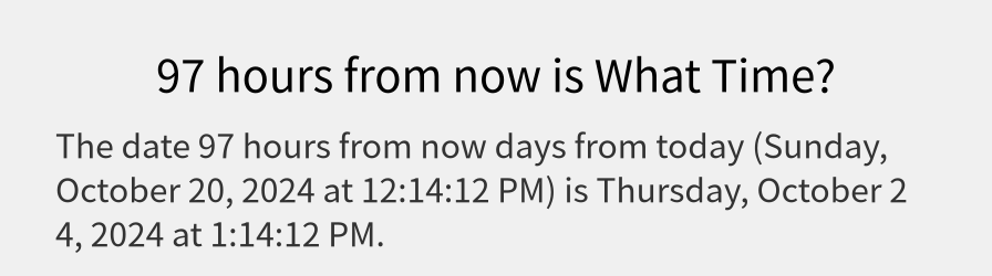 What date is 97 hours from now?